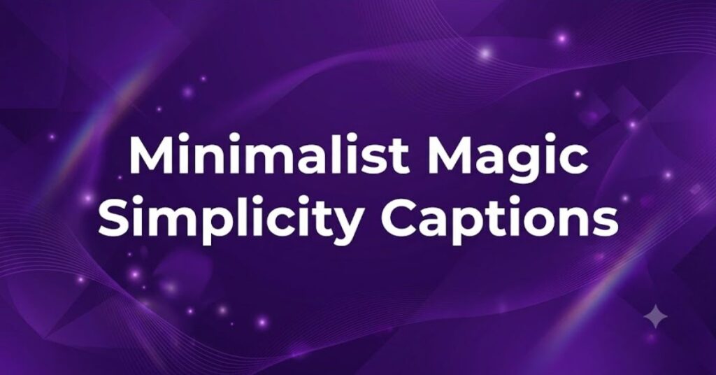 
minimalist-magic-simplicity-captions
